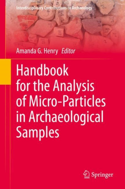 Book cover of: Handbook for the Analysis of Micro-Particles in Archaeological Samples. By: Amanda G. Henry