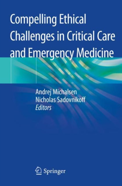 Book cover of: Compelling Ethical Challenges in Critical Care and Emergency Medicine. By: Andrej Michalsen