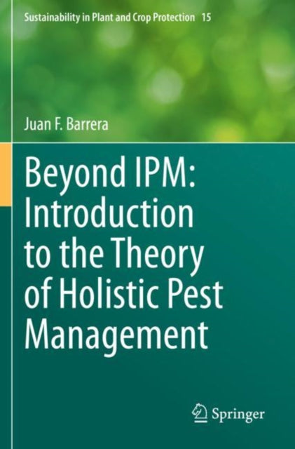 Book cover of: Beyond IPM: Introduction to the Theory of Holistic Pest Management. By: Juan F. Barrera