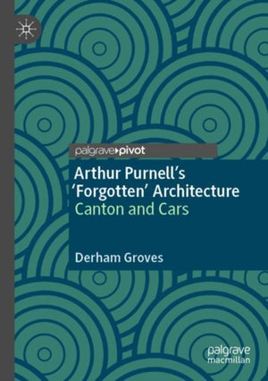 Arthur Purnell’s ‘Forgotten’ Architecture