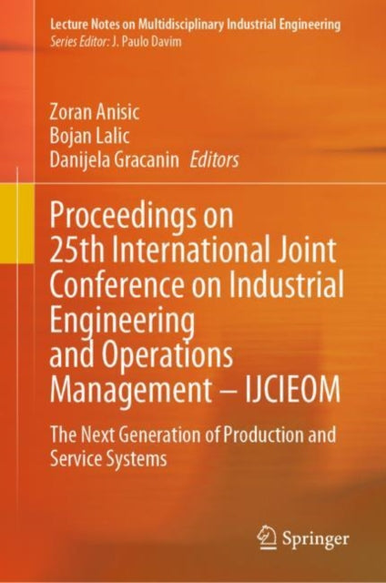 Book cover of: Proceedings on 25th International Joint Conference on Industrial Engineering and Operations Management – IJCIEOM. By: Zoran Anisic