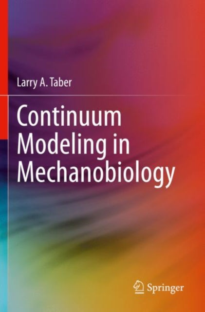 Book cover of: Continuum Modeling in Mechanobiology. By: Larry A. Taber