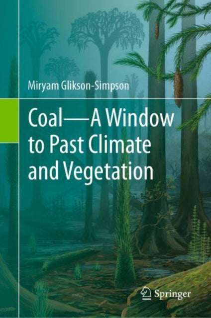Book cover of: Coal—A Window to Past Climate and Vegetation. By: Miryam Glikson-Simpson