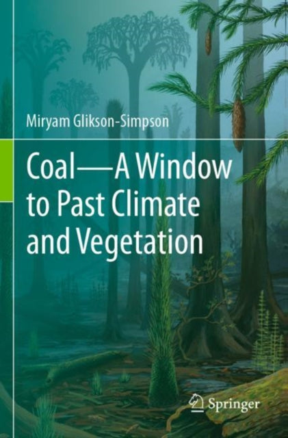Book cover of: Coal—A Window to Past Climate and Vegetation. By: Miryam Glikson-Simpson