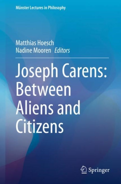 Book cover of: Joseph Carens: Between Aliens and Citizens. By: Matthias Hoesch