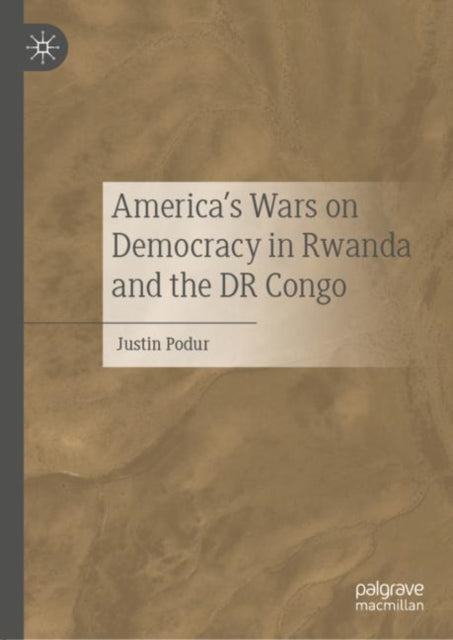 Book cover of: America's Wars on Democracy in Rwanda and the DR Congo. By: Justin J. Podur