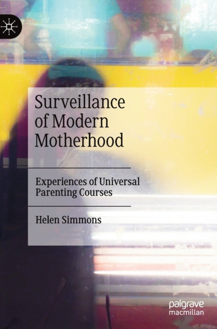 Book cover of: Surveillance of Modern Motherhood. By: Helen Simmons
