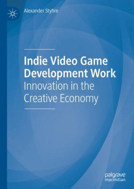 Book cover of: Indie Video Game Development Work. By: Alexander Styhre
