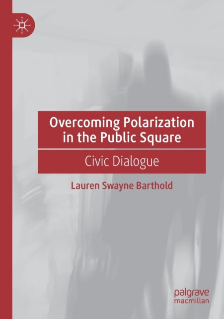 Book cover of: Overcoming Polarization in the Public Square. By: Lauren Swayne Barthold
