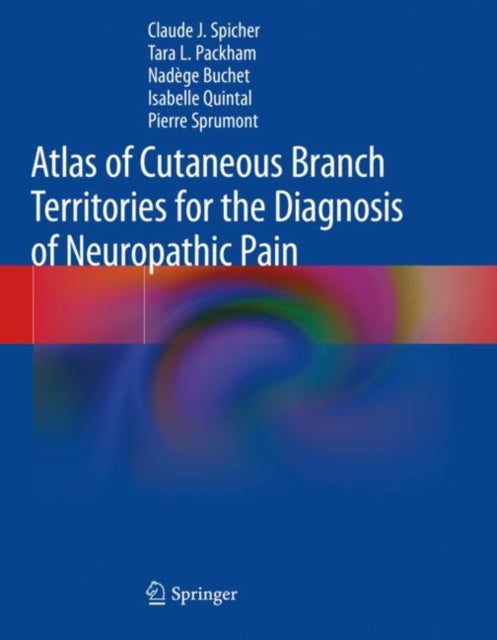 Book cover of: Atlas of Cutaneous Branch Territories for the Diagnosis of Neuropathic Pain. By: Claude J. Spicher