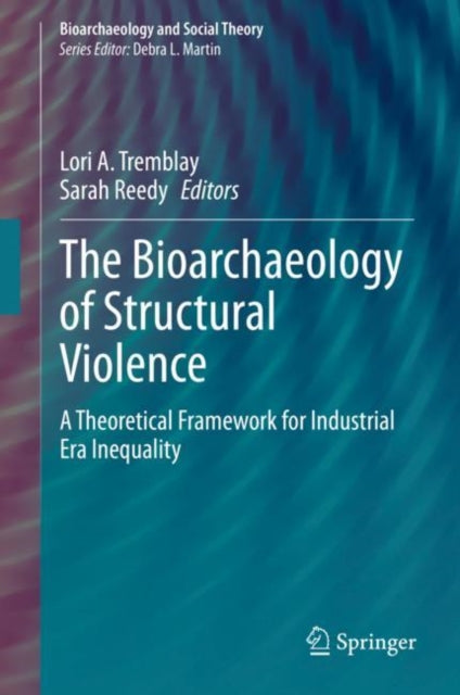 Book cover of: Bioarchaeology of Structural Violence. By: Lori A. Tremblay