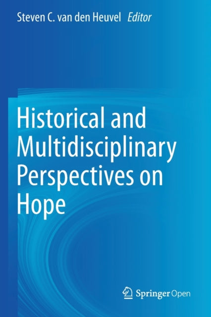 Book cover of: Historical and Multidisciplinary Perspectives on Hope. By: Steven C. van den Heuvel