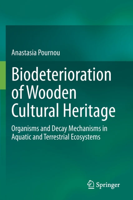 Book cover of: Biodeterioration of Wooden Cultural Heritage. By: Anastasia Pournou