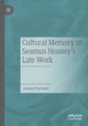 Book cover of: Cultural Memory in Seamus Heaney’s Late Work. By: Joanne Piavanini