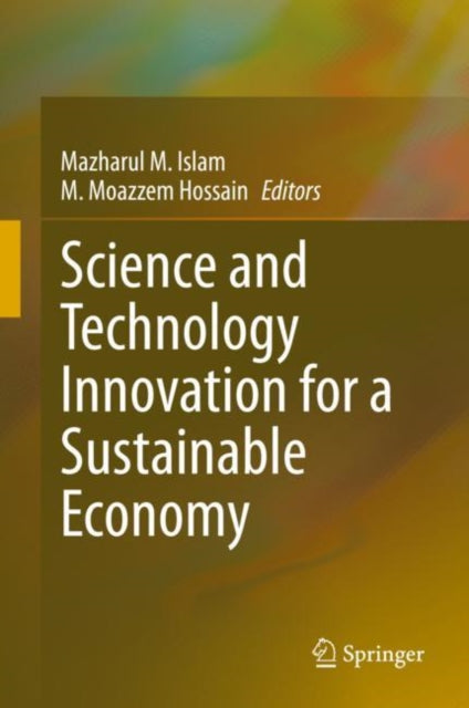 Book cover of: Science and Technology Innovation for a Sustainable Economy. By: Mazharul M. Islam
