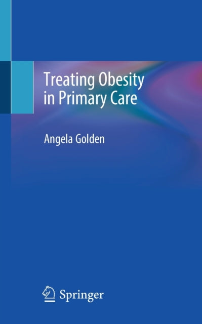 Book cover of: Treating Obesity in Primary Care. By: Angela Golden