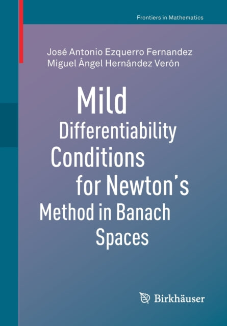 Book cover of: Mild Differentiability Conditions for Newton's Method in Banach Spaces. By: José Antonio Ezquerro Fernandez