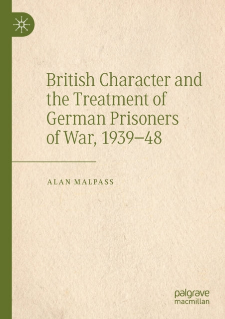 Book cover of: British Character and the Treatment of German Prisoners of War, 1939–48. By: Alan Malpass