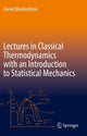 Book cover of: Lectures in Classical Thermodynamics with an Introduction to Statistical Mechanics. By: Daniel Blankschtein