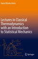 Book cover of: Lectures in Classical Thermodynamics with an Introduction to Statistical Mechanics. By: Daniel Blankschtein