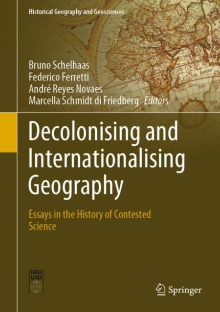 Book cover of: Decolonising and Internationalising Geography. By: Bruno Schelhaas