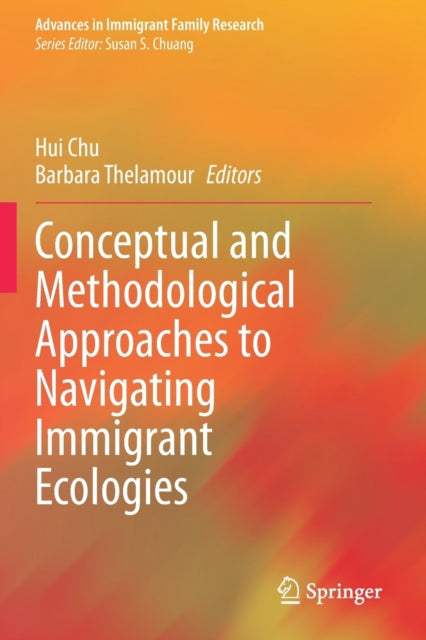 Book cover of: Conceptual and Methodological Approaches to Navigating Immigrant Ecologies. By: Hui Chu