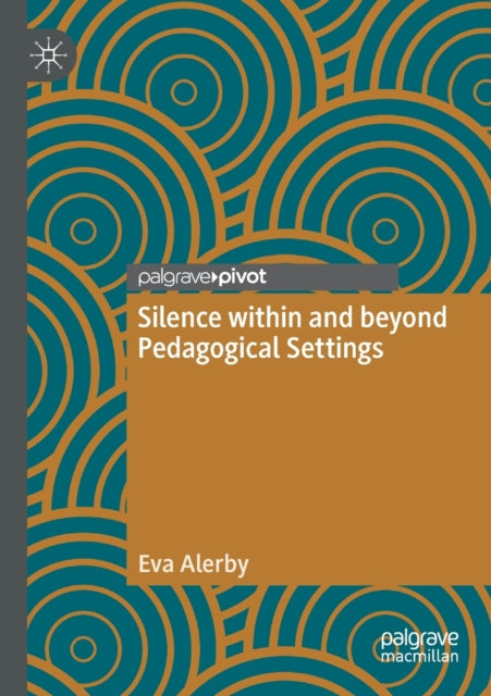 Book cover of: Silence within and beyond Pedagogical Settings. By: Eva Alerby