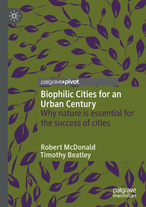 Biophilic Cities for an Urban Century