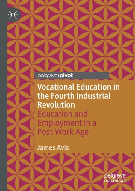 Book cover of: Vocational Education in the Fourth Industrial Revolution. By: James Avis