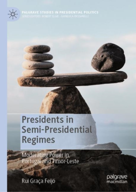 Book cover of: Presidents in Semi-Presidential Regimes. By: Rui Graça Feijó