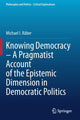 Book cover of: Knowing Democracy – A Pragmatist Account of the Epistemic Dimension in Democratic Politics. By: Michael I. Räber