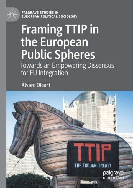Book cover of: Framing TTIP in the European Public Spheres. By: Alvaro Oleart
