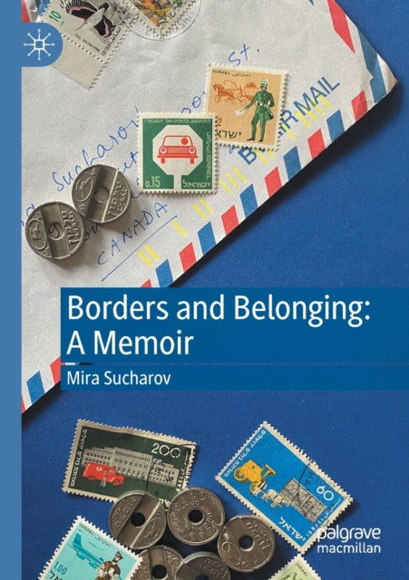 Book cover of: Borders and Belonging: A Memoir. By: Mira Sucharov