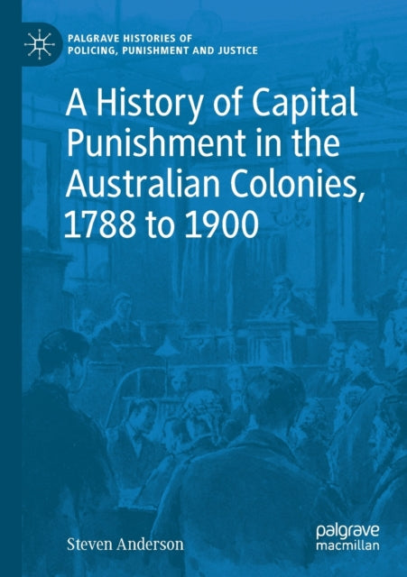Book cover of: History of Capital Punishment in the Australian Colonies, 1788 to 1900. By: Steven Anderson
