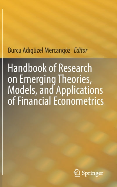 Book cover of: Handbook of Research on Emerging Theories, Models, and Applications of Financial Econometrics. By: Burcu Adiguzel Mercangöz