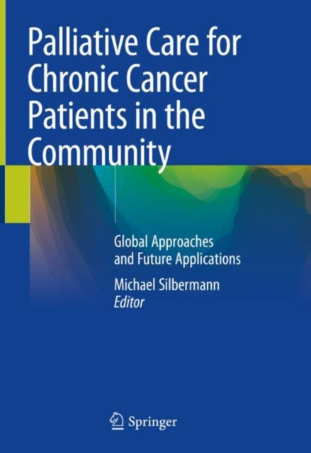 Book cover of: Palliative Care for Chronic Cancer Patients in the Community. By: Michael Silbermann