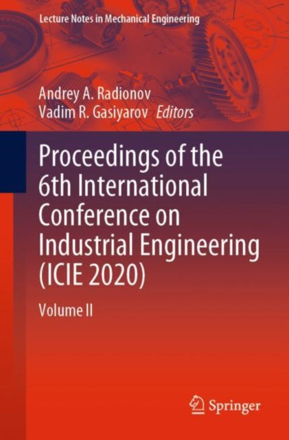 Book cover of: Proceedings of the 6th International Conference on Industrial Engineering (ICIE 2020). By: Andrey A. Radionov