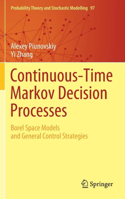 Book cover of: Continuous-Time Markov Decision Processes. By: Alexey Piunovskiy