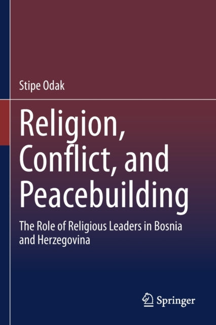 Book cover of: Religion, Conflict, and Peacebuilding. By: Stipe Odak
