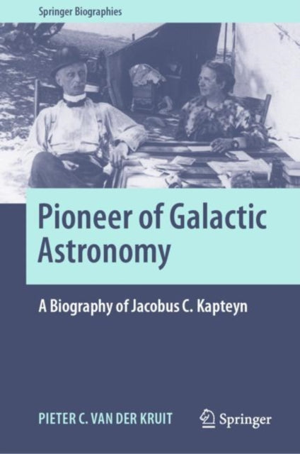 Book cover of: Pioneer of Galactic Astronomy: A Biography of Jacobus C. Kapteyn. By: Pieter C. van der Kruit