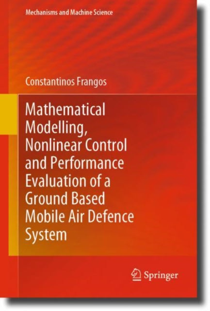 Book cover of: Mathematical Modelling, Nonlinear Control and Performance Evaluation of a Ground Based Mobile Air Defence System. By: Constantinos Frangos