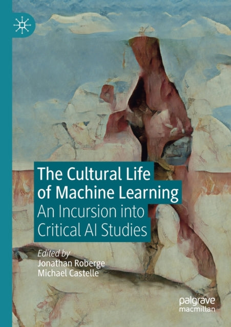 Book cover of: Cultural Life of Machine Learning. By: Jonathan Roberge