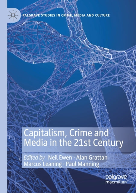 Book cover of: Capitalism, Crime and Media in the 21st Century. By: Neil Ewen