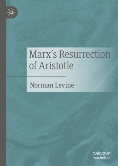 Book cover of: Marx's Resurrection of Aristotle. By: Norman Levine