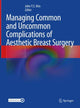 Book cover of: Managing Common and Uncommon Complications of Aesthetic Breast Surgery. By: John Y. S. Kim