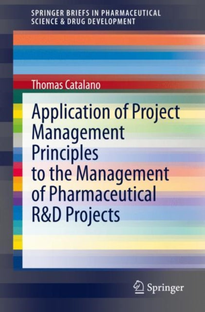 Book cover of: Application of Project Management Principles to the Management of Pharmaceutical R&D Projects. By: Thomas Catalano