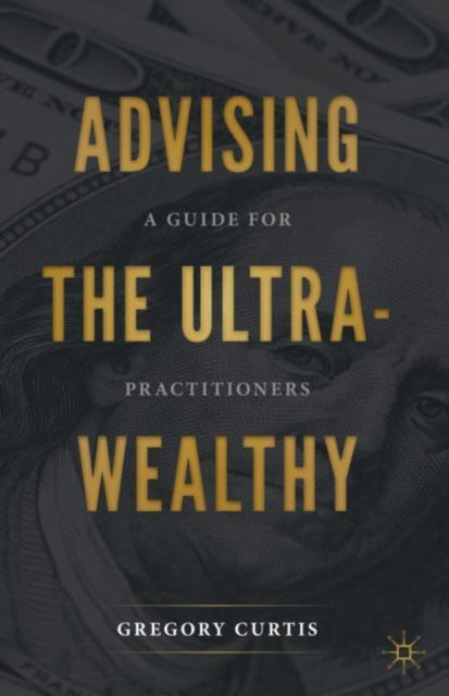 Book cover of: Advising the Ultra-Wealthy. By: Gregory Curtis