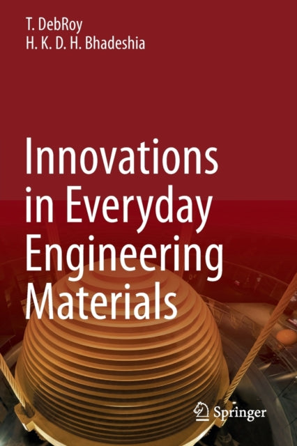 Book cover of: Innovations in Everyday Engineering Materials. By: T. DebRoy