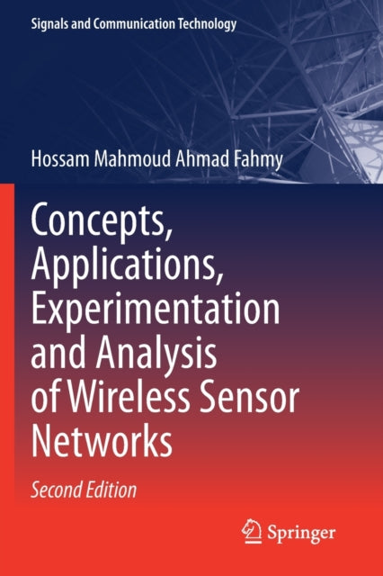 Book cover of: Concepts, Applications, Experimentation and Analysis of Wireless Sensor Networks. By: Hossam Mahmoud Ahmad Fahmy