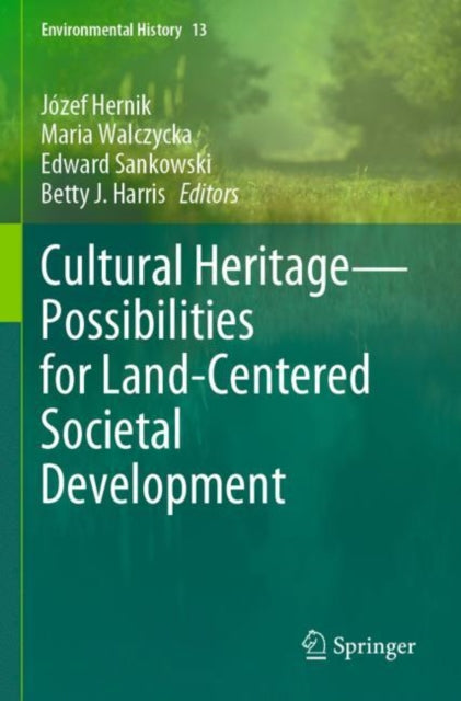 Book cover of: Cultural Heritage—Possibilities for Land-Centered Societal Development. By: Józef Hernik